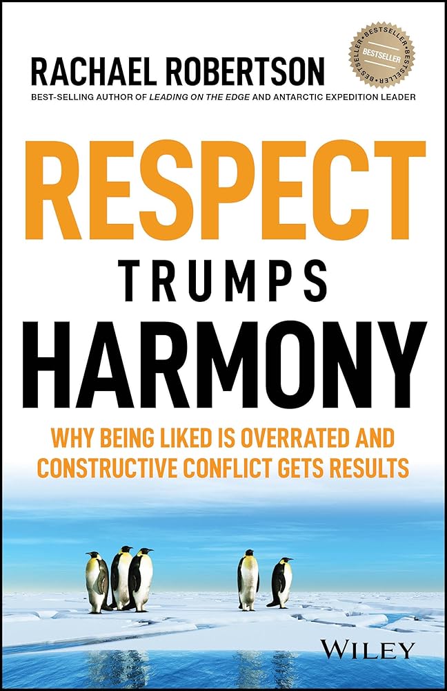 Respect Trumps Harmony: Why being liked is overrated and constructive conflict gets results cover image
