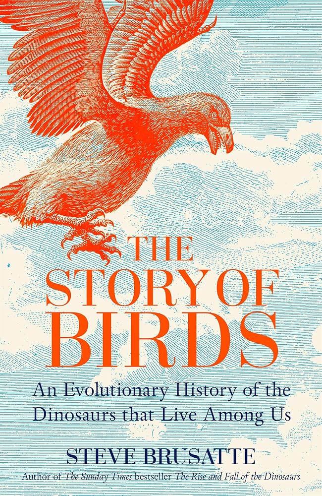 The Story of Birds: An Evolutionary History of the Dinosaurs That Live Among Us cover image