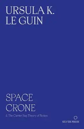 Space Crone: & The Carrier Bag Theory of Fiction cover image