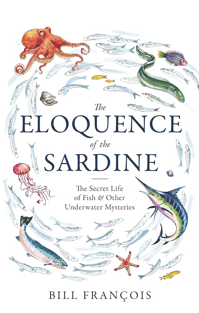 The Eloquence of the Sardine: The Secret Life of Fish & Other Underwater Mysteries cover image