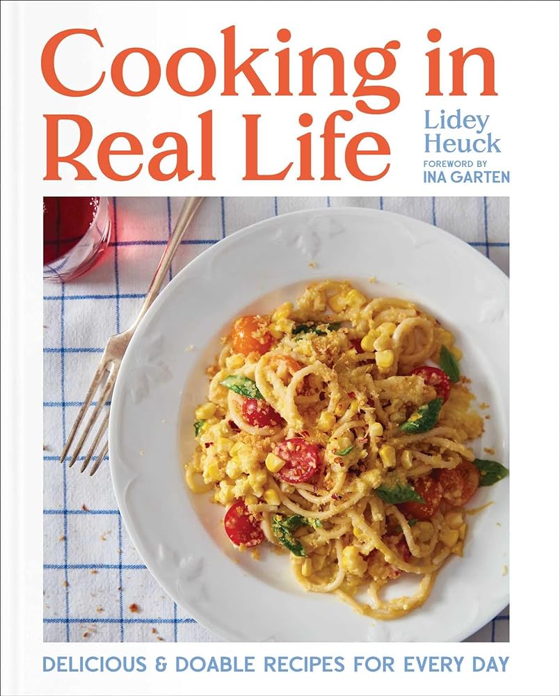 Cooking in Real Life: Delicious & Doable Recipes for Every Day cover image