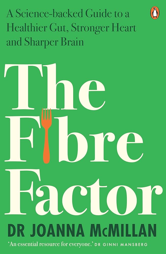 The Fibre Factor: A Science-backed Guide to a Healthier Gut, Stronger Heart and Sharper Brain cover image