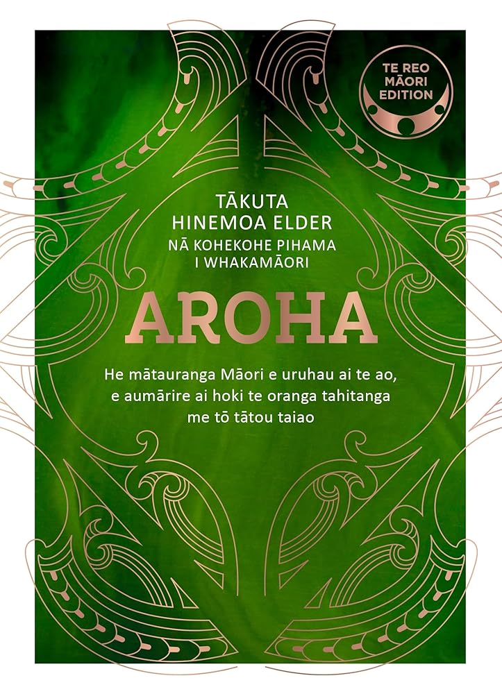 Aroha - Te reo Maori edition: He matauranga Maori e uruhau ai te ao, e aumarire ai hoki te oranga tahitanga me to tatou taiao cover image