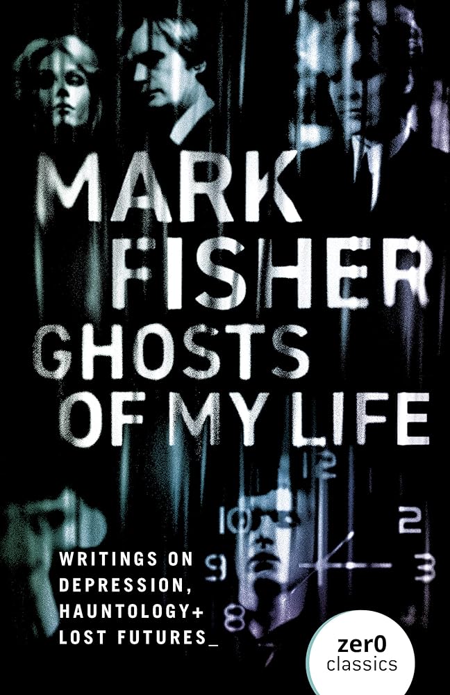 Ghosts of My Life: Writings on Depression, Hauntology and Lost Futures cover image