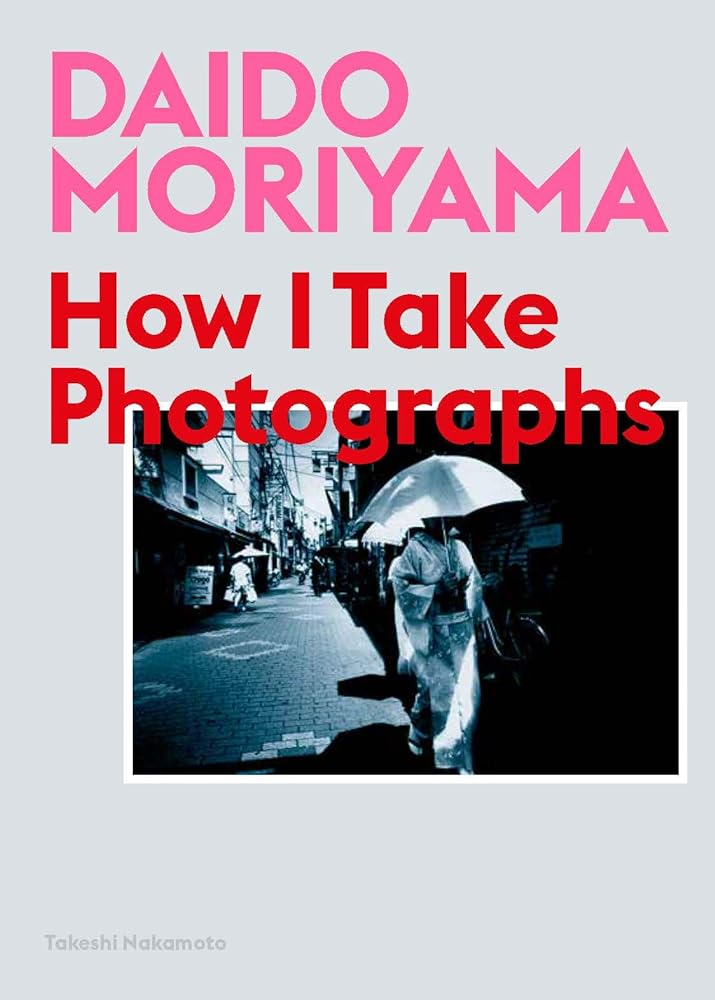 Daido Moriyama: How I Take Photographs cover image