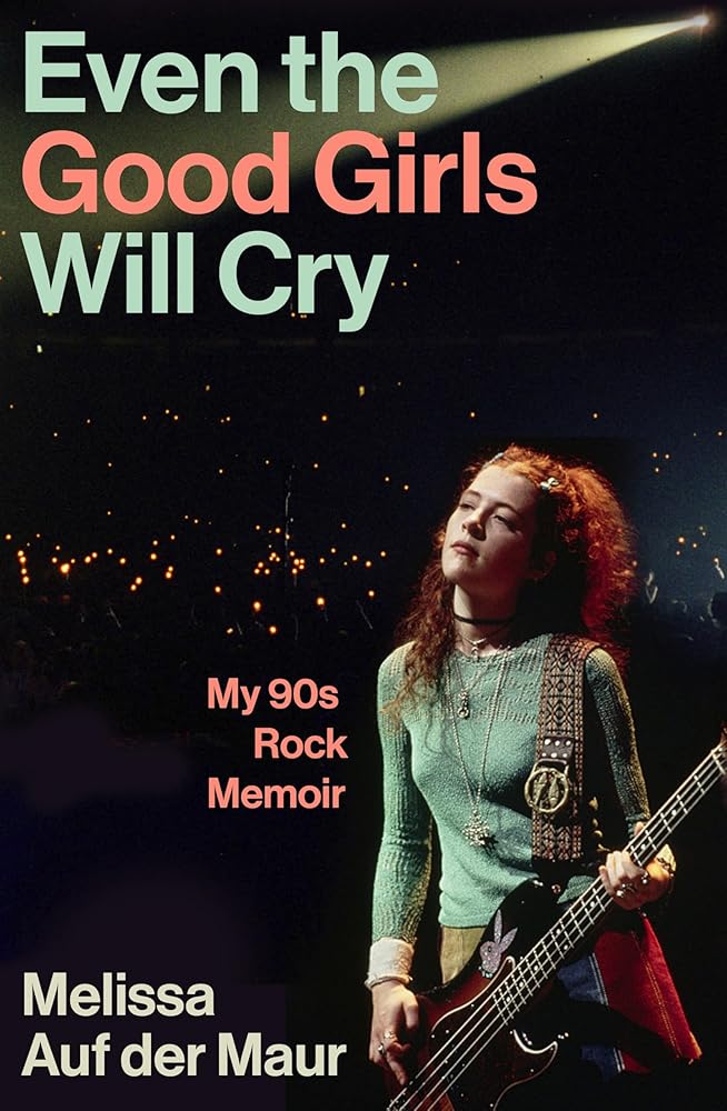 Even the Good Girls Will Cry: My 90s Rock Memoir cover image