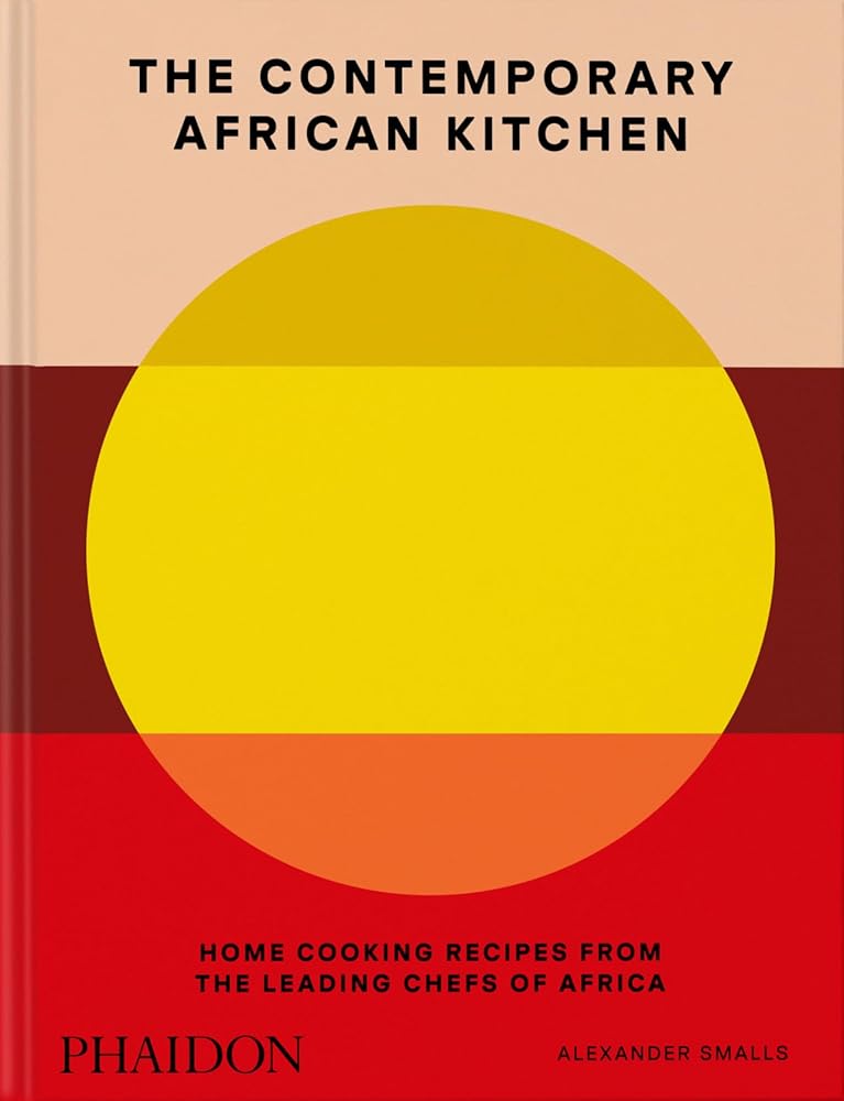 The Contemporary African Kitchen: Home Cooking Recipes from the Leading Chefs of Africa cover image