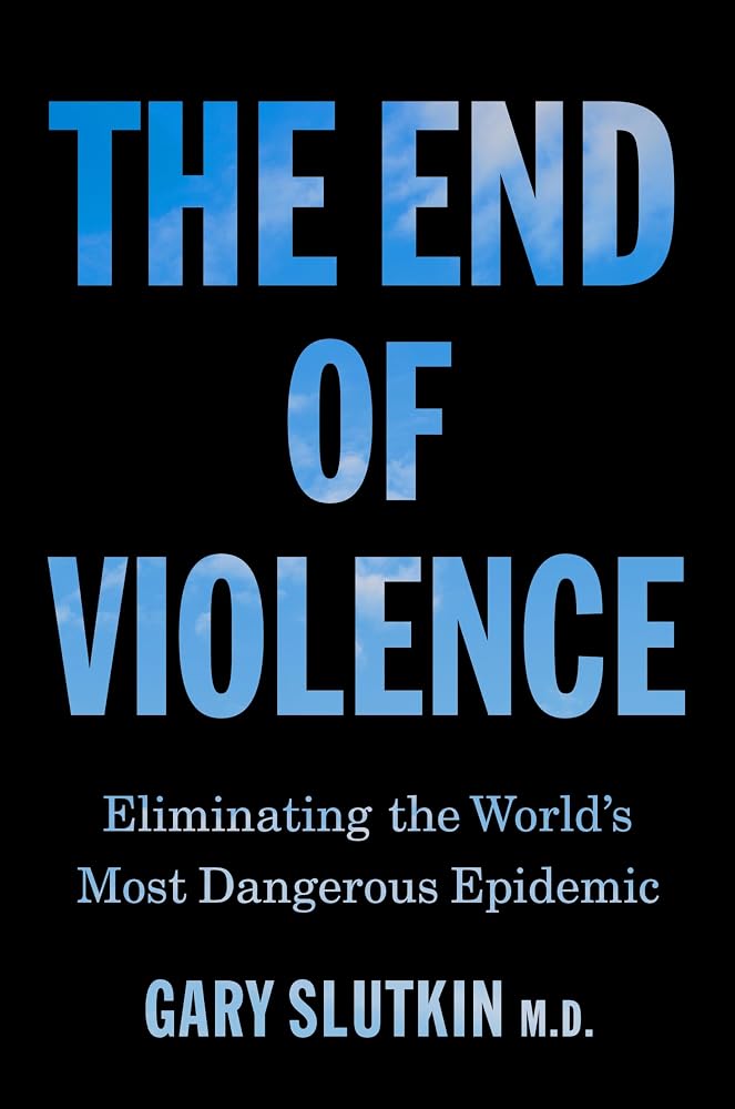 The End of Violence: Eliminating the World's Most Dangerous Epidemic cover image