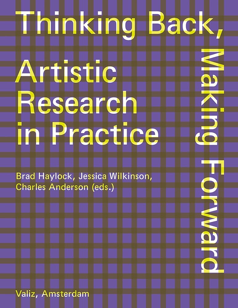 Thinking Back, Making Forward: Artistic Research in Practice cover image