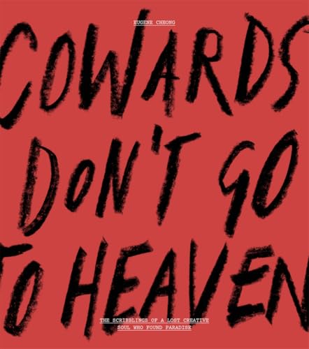 Cowards Don't Go To Heaven: The Scribblings of A Lost Creative Soul Who Found Paradise cover image