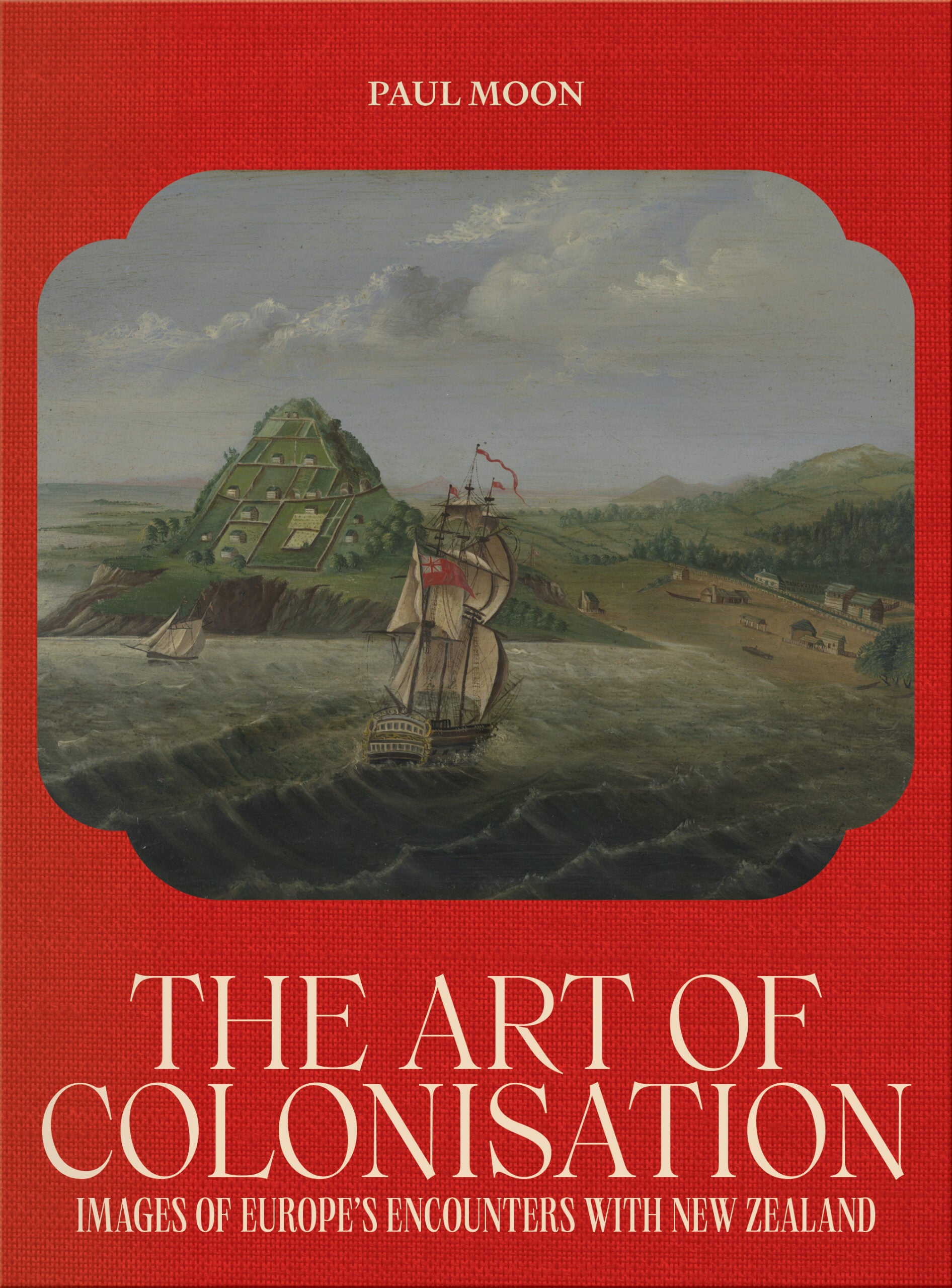 The Art of Colonisation: Images of Europe's Encounters with New Zealand cover image